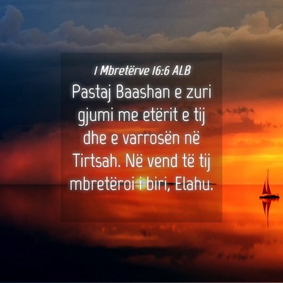 Picture 04 - 1 Mbretërve 16:6 ALB - Pastaj Baashan e zuri gjumi me etërit e tij dhe - Bible Verse Picture