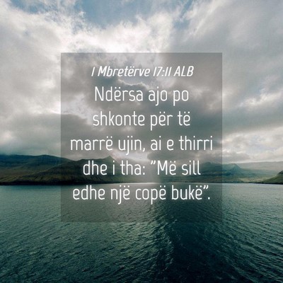 Picture 04 - 1 Mbretërve 17:11 ALB - Ndërsa ajo po shkonte për të marrë ujin, ai e - Bible Verse Picture