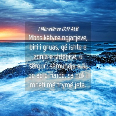 Picture 04 - 1 Mbretërve 17:17 ALB - Mbas këtyre ngjarjeve, biri i gruas, që ishte e - Bible Verse Picture