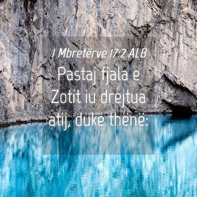 Picture 04 - 1 Mbretërve 17:2 ALB - Pastaj fjala e Zotit iu drejtua atij, duke - Bible Verse Picture