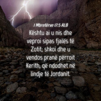 Picture 04 - 1 Mbretërve 17:5 ALB - Kështu ai u nis dhe veproi sipas fjalës të - Bible Verse Picture