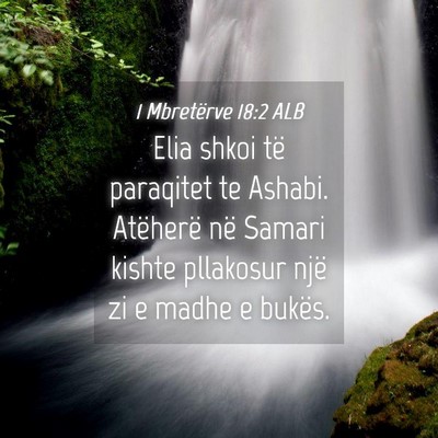 Picture 04 - 1 Mbretërve 18:2 ALB - Elia shkoi të paraqitet te Ashabi. Atëherë në - Bible Verse Picture