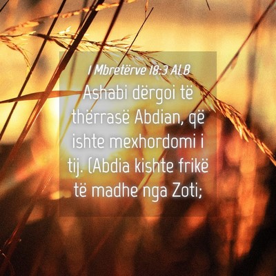 Picture 04 - 1 Mbretërve 18:3 ALB - Ashabi dërgoi të thërrasë Abdian, që ishte - Bible Verse Picture