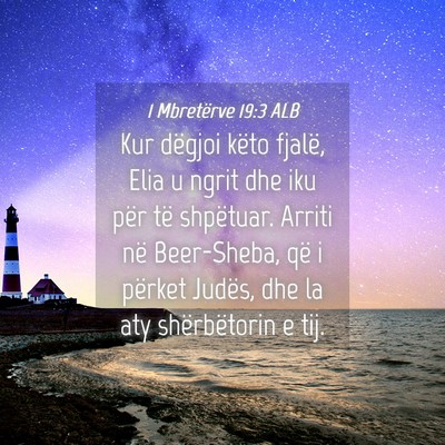 Picture 04 - 1 Mbretërve 19:3 ALB - Kur dëgjoi këto fjalë, Elia u ngrit dhe iku - Bible Verse Picture