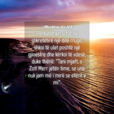 Picture 04 - 1 Mbretërve 19:4 ALB - Përkundrazi u fut në shkretëtirë një ditë - Bible Verse Picture