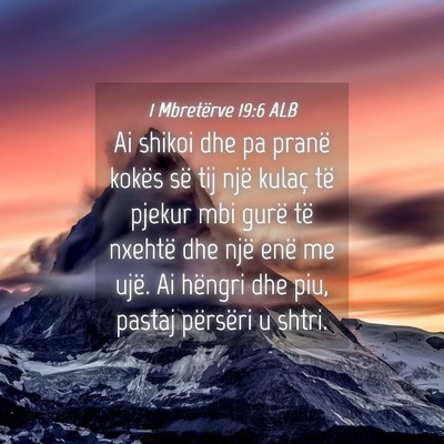 Picture 04 - 1 Mbretërve 19:6 ALB - Ai shikoi dhe pa pranë kokës së tij një - Bible Verse Picture