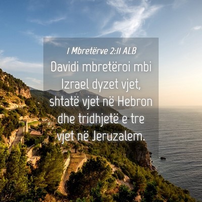 Picture 04 - 1 Mbretërve 2:11 ALB - Davidi mbretëroi mbi Izrael dyzet vjet, shtatë - Bible Verse Picture