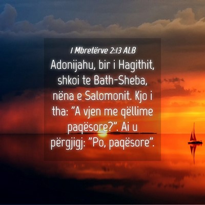 Picture 04 - 1 Mbretërve 2:13 ALB - Adonijahu, bir i Hagithit, shkoi te Bath-Sheba, - Bible Verse Picture
