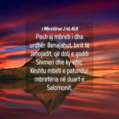 Picture 04 - 1 Mbretërve 2:46 ALB - Pastraj mbreti i dha urdhër Benajahut, birit të - Bible Verse Picture