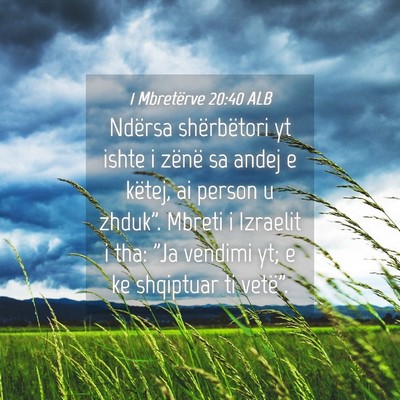 Picture 04 - 1 Mbretërve 20:40 ALB - Ndërsa shërbëtori yt ishte i zënë sa andej e - Bible Verse Picture
