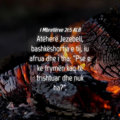 Picture 04 - 1 Mbretërve 21:5 ALB - Atëherë Jezebeli, bashkëshortja e tij, iu - Bible Verse Picture