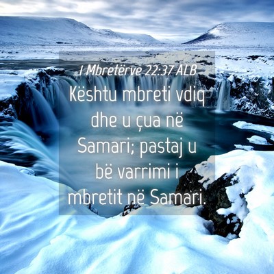Picture 04 - 1 Mbretërve 22:37 ALB - Kështu mbreti vdiq dhe u çua në Samari; pastaj - Bible Verse Picture