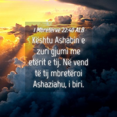 Picture 04 - 1 Mbretërve 22:40 ALB - Kështu Ashabin e zuri gjumi me etërit e tij. - Bible Verse Picture
