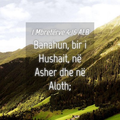 Picture 04 - 1 Mbretërve 4:16 ALB - Banahun, bir i Hushait, në Asher dhe në - Bible Verse Picture