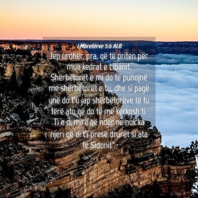 Picture 04 - 1 Mbretërve 5:6 ALB - Jep urdhër, pra, që të priten për mua kedrat - Bible Verse Picture