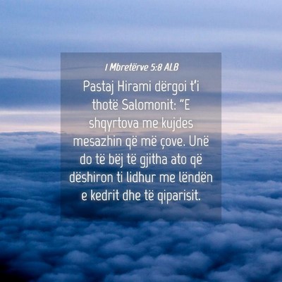 Picture 04 - 1 Mbretërve 5:8 ALB - Pastaj Hirami dërgoi t’i thotë Salomonit: 