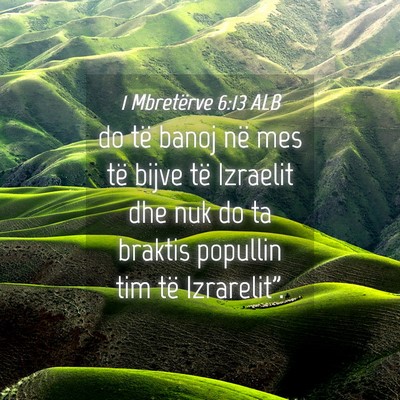 Picture 04 - 1 Mbretërve 6:13 ALB - do të banoj në mes të bijve të Izraelit dhe - Bible Verse Picture