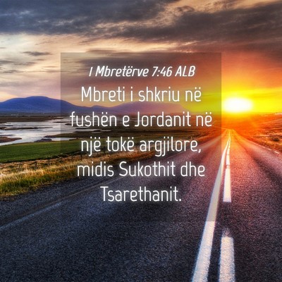 Picture 04 - 1 Mbretërve 7:46 ALB - Mbreti i shkriu në fushën e Jordanit në një - Bible Verse Picture