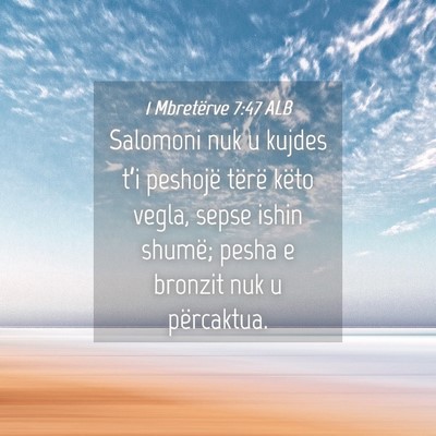 Picture 04 - 1 Mbretërve 7:47 ALB - Salomoni nuk u kujdes t’i peshojë tërë këto - Bible Verse Picture