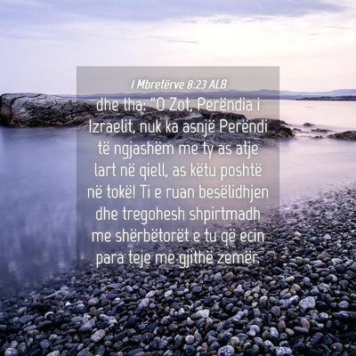 Picture 04 - 1 Mbretërve 8:23 ALB - dhe tha: 
