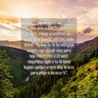 Picture 04 - 1 Mbretërve 8:25 ALB - Tani, pra, o Zot, Perëndi i Izraelit, mbaje - Bible Verse Picture