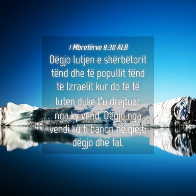 Picture 04 - 1 Mbretërve 8:30 ALB - Dëgjo lutjen e shërbëtorit tënd dhe të - Bible Verse Picture