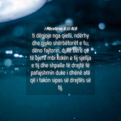 Picture 04 - 1 Mbretërve 8:32 ALB - ti dëgjoje nga qielli, ndërhy dhe gjyko - Bible Verse Picture
