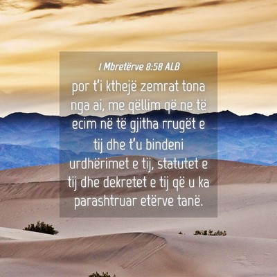 Picture 04 - 1 Mbretërve 8:58 ALB - por t’i kthejë zemrat tona nga ai, me qëllim - Bible Verse Picture