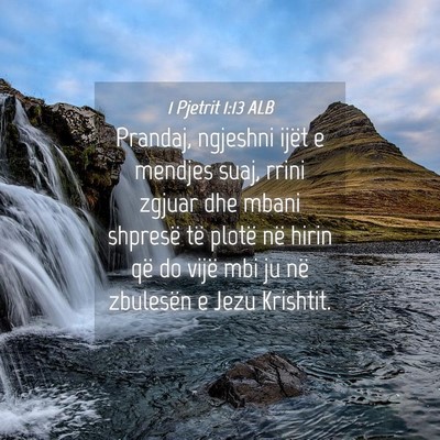 Picture 04 - 1 Pjetrit 1:13 ALB - Prandaj, ngjeshni ijët e mendjes suaj, rrini - Bible Verse Picture