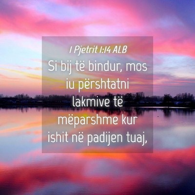 Picture 04 - 1 Pjetrit 1:14 ALB - Si bij të bindur, mos iu përshtatni lakmive të - Bible Verse Picture