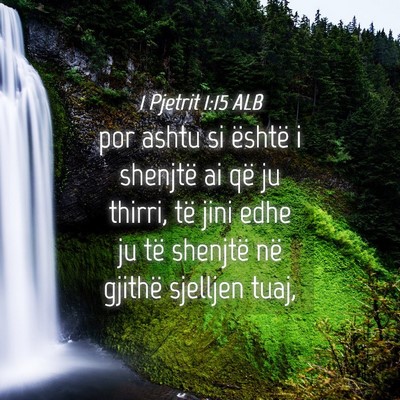 Picture 04 - 1 Pjetrit 1:15 ALB - por ashtu si është i shenjtë ai që ju thirri, - Bible Verse Picture