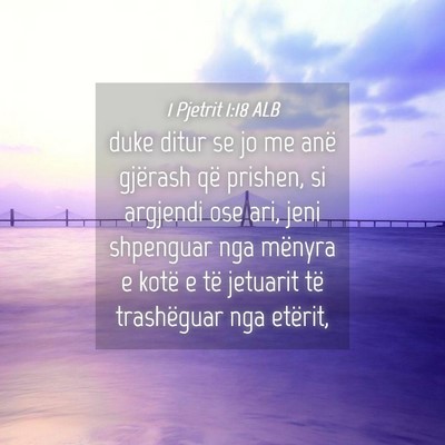 Picture 04 - 1 Pjetrit 1:18 ALB - duke ditur se jo me anë gjërash që prishen, si - Bible Verse Picture