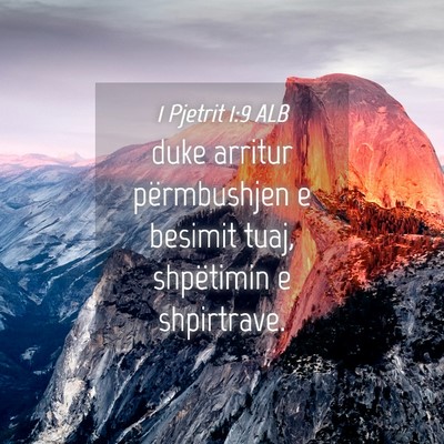 Picture 04 - 1 Pjetrit 1:9 ALB - duke arritur përmbushjen e besimit tuaj, - Bible Verse Picture