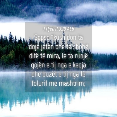 Picture 04 - 1 Pjetrit 3:10 ALB - Sepse “kush don ta dojë jetën dhe të shohë - Bible Verse Picture
