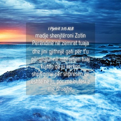 Picture 04 - 1 Pjetrit 3:15 ALB - madje shenjtëroni Zotin Perëndinë në zemrat - Bible Verse Picture