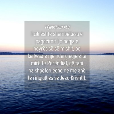 Picture 04 - 1 Pjetrit 3:21 ALB - i cili është shëmbëllesa e pagëzimit (jo - Bible Verse Picture