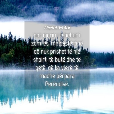 Picture 04 - 1 Pjetrit 3:4 ALB - por njeriu i fshehur i zemrës, me pastërtinë - Bible Verse Picture