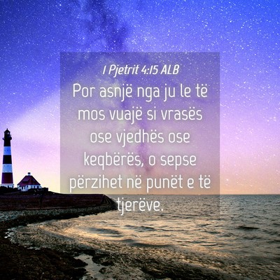 Picture 04 - 1 Pjetrit 4:15 ALB - Por asnjë nga ju le të mos vuajë si vrasës - Bible Verse Picture