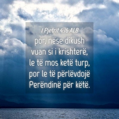 Picture 04 - 1 Pjetrit 4:16 ALB - por, nëse dikush vuan si i krishterë, le të - Bible Verse Picture