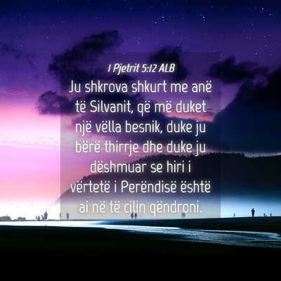 Picture 04 - 1 Pjetrit 5:12 ALB - Ju shkrova shkurt me anë të Silvanit, që më - Bible Verse Picture