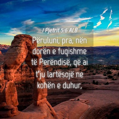 Picture 04 - 1 Pjetrit 5:6 ALB - Përuluni, pra, nën dorën e fuqishme të - Bible Verse Picture