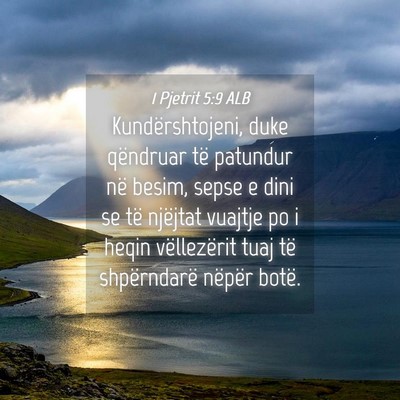 Picture 04 - 1 Pjetrit 5:9 ALB - Kundërshtojeni, duke qëndruar të patundur në - Bible Verse Picture