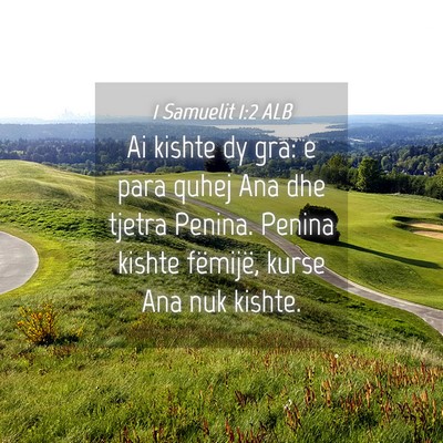 Picture 04 - 1 Samuelit 1:2 ALB - Ai kishte dy gra: e para quhej Ana dhe tjetra - Bible Verse Picture