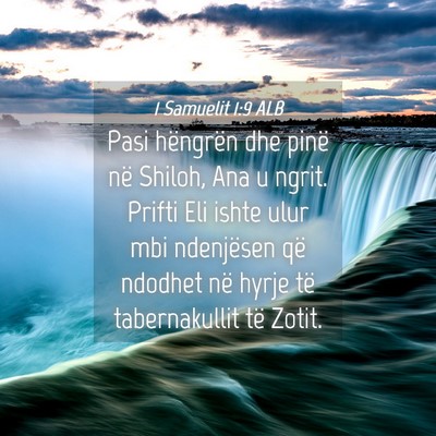 Picture 04 - 1 Samuelit 1:9 ALB - Pasi hëngrën dhe pinë në Shiloh, Ana u ngrit. - Bible Verse Picture
