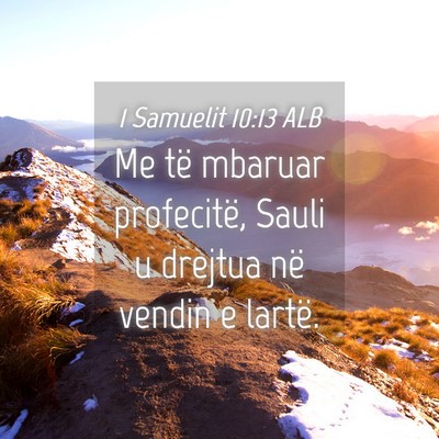 Picture 04 - 1 Samuelit 10:13 ALB - Me të mbaruar profecitë, Sauli u drejtua në - Bible Verse Picture