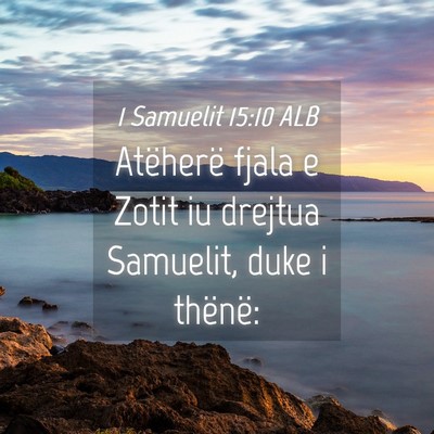 Picture 04 - 1 Samuelit 15:10 ALB - Atëherë fjala e Zotit iu drejtua Samuelit, duke - Bible Verse Picture