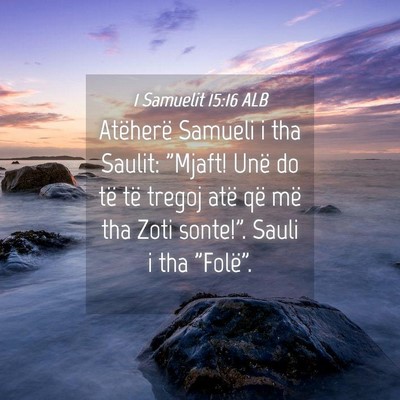 Picture 04 - 1 Samuelit 15:16 ALB - Atëherë Samueli i tha Saulit: 