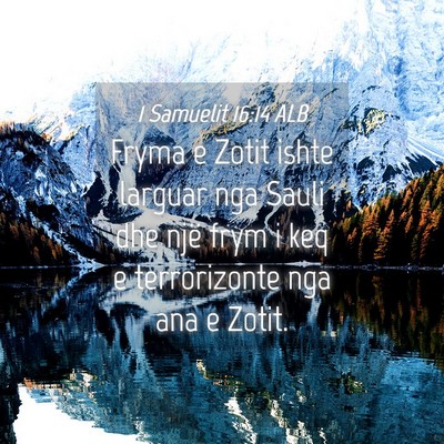Picture 04 - 1 Samuelit 16:14 ALB - Fryma e Zotit ishte larguar nga Sauli dhe një - Bible Verse Picture