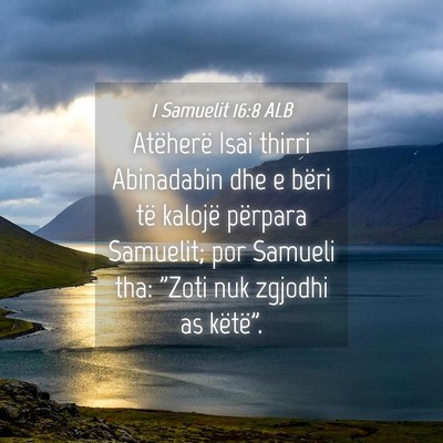 Picture 04 - 1 Samuelit 16:8 ALB - Atëherë Isai thirri Abinadabin dhe e bëri të - Bible Verse Picture