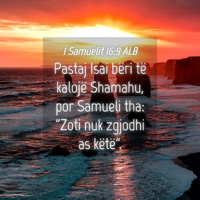Picture 04 - 1 Samuelit 16:9 ALB - Pastaj Isai bëri të kalojë Shamahu, por - Bible Verse Picture